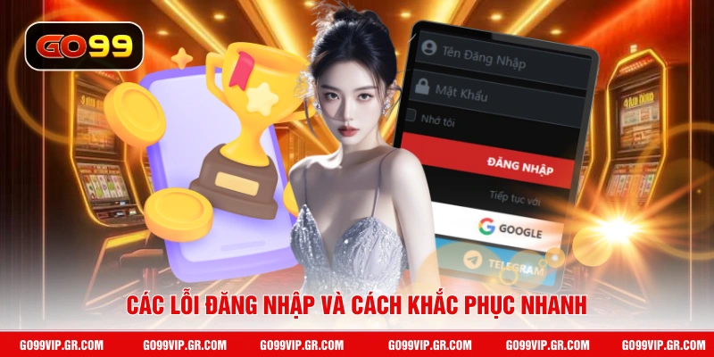 Đăng Nhập GO99 Các lỗi đăng nhập và cách khắc phục nhanh