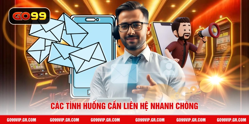 Liên Hệ Các tình huống cần liên hệ nhanh chóng