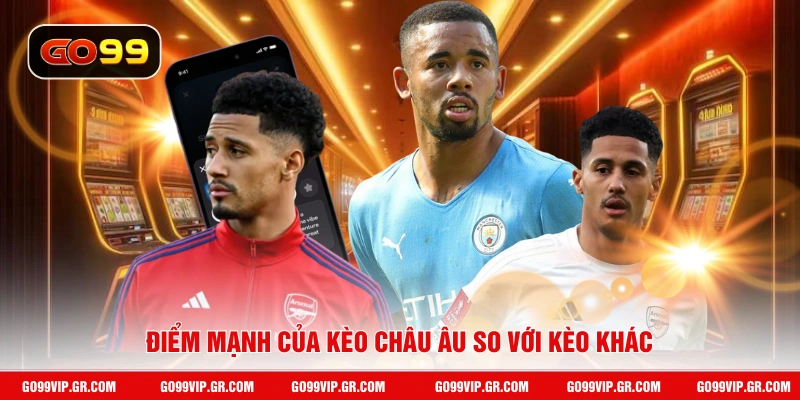 Kèo Châu Âu - Dễ Dàng Đọc Kèo Và Cược Chỉ Sau 1 Phút Điểm mạnh của kèo châu Âu so với kèo khác