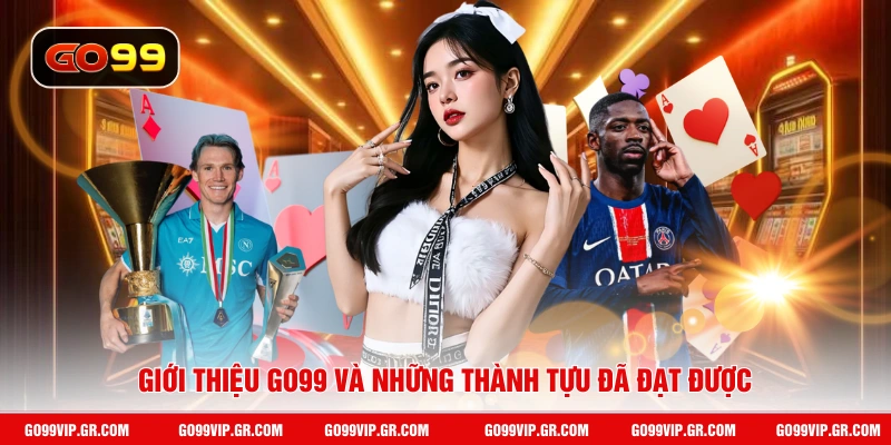 Giới Thiệu GO99 Giới thiệu GO99 và những thành tựu đã đạt được