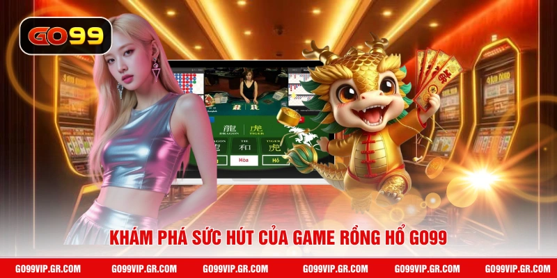 Rồng Hổ GO99 - Cược Nhanh Trong 1 Phút Là Thắng Lớn Khám phá sức hút của game rồng hổ GO99