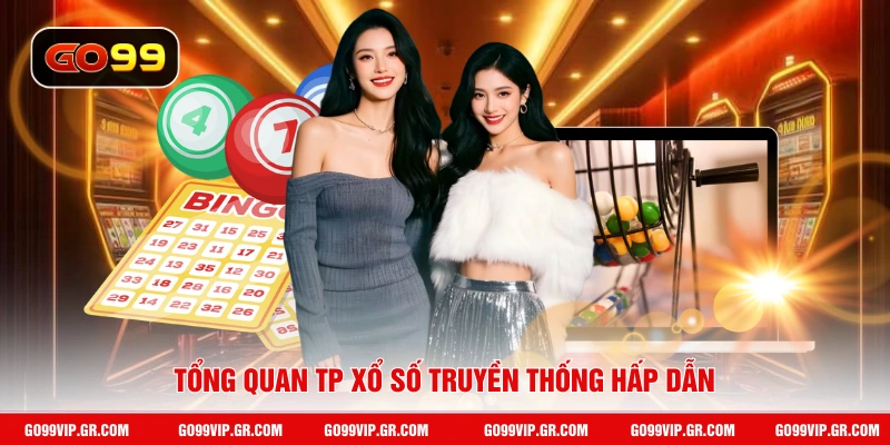 TP Xổ Số GO99 - Trải Nghiệm Quay Số Thành Phố Siêu Hấp Dẫn Tổng quan TP xổ số truyền thống hấp dẫn