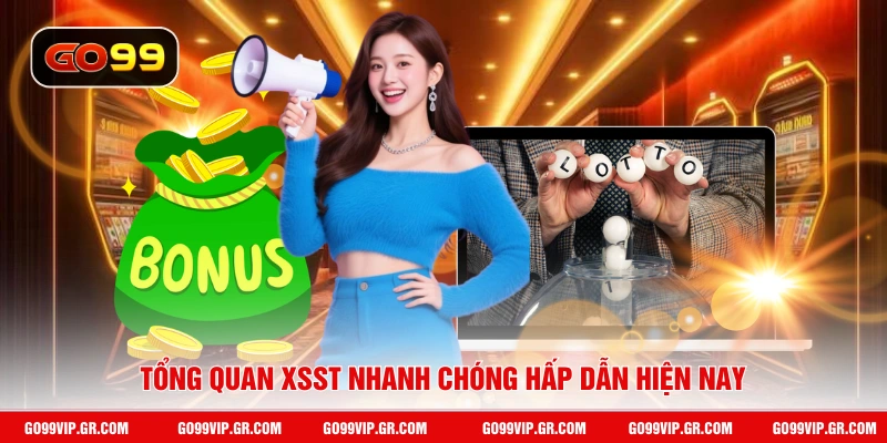 Xổ Số Siêu Tốc GO99 - Quay Số Cực Nhanh Nhận Thưởng Cực Đã Tổng quan XSST nhanh chóng hấp dẫn hiện nay