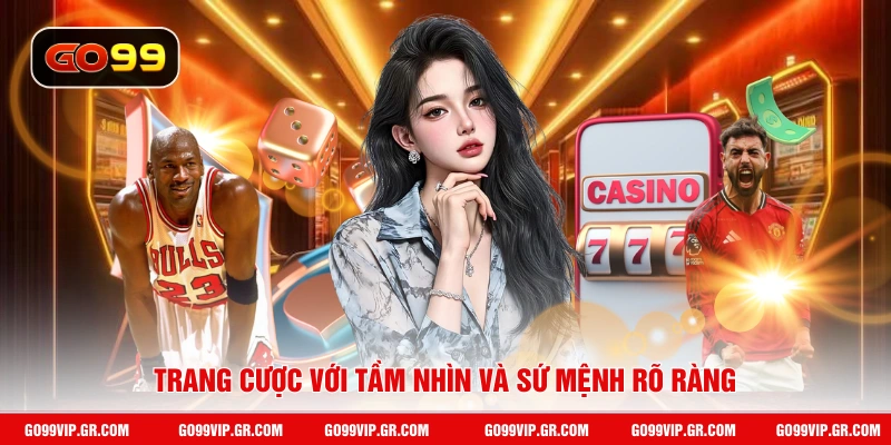 Giới Thiệu GO99 Trang cược với tầm nhìn và sứ mệnh rõ ràng