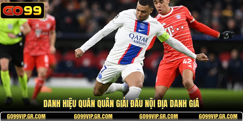 Kylian Mbappé - Biểu Tượng Của Tốc Độ Và Đẳng Cấp Thế Giới Danh hiệu quán quân giải đấu nội địa danh giá