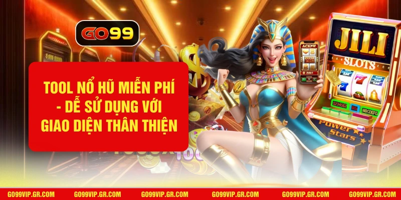 Tool Nổ Hũ Miễn Phí - Dễ Sử Dụng Với Giao Diện Thân Thiện 2026 Tool Nổ Hũ Miễn Phí