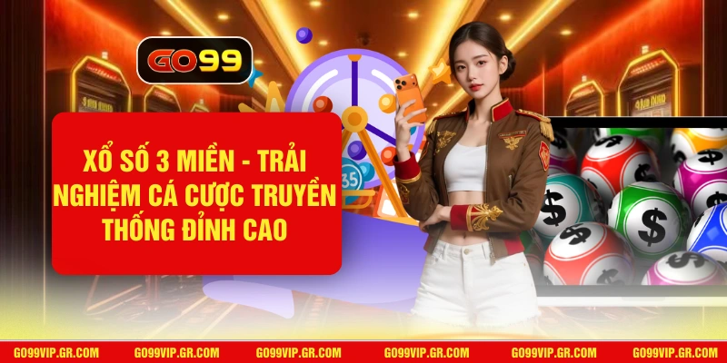 Xổ Số 3 Miền - Trải Nghiệm Cá Cược Truyền Thống Đỉnh Cao Xổ Số 3 Miền